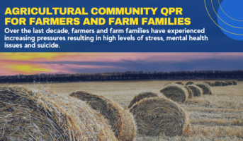 Text: Agricultural Community QPR for Farmers and Farm Families: Over the last decade, farmers and farm families have experienced increasing pressures resulting in high levels of stress, mental health issues and suicide.