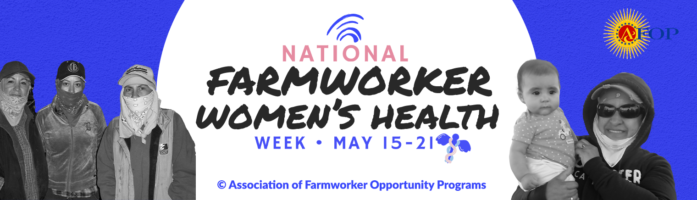 National farmworker women's health week, May 15-21.