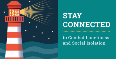Stay connected to combat loneliness and social isolation.