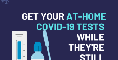 Don't miss out! Get your at-home Covid-19 tests while they're still free!